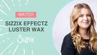 Sizzix Designer Jess with the BRAND NEW Effectz range! Take a look at a Luster wax make now! - YouTube
