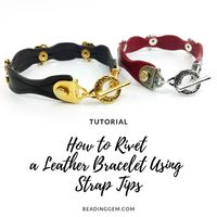 How to Rivet a Bracelet Using Strap Tips - The Beading Gem's Journal