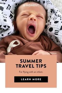 Whether you're visiting family, heading on summer vacation, or traveling with your little one for the first time, it's normal to be nervous. With the right equipment (and state of mind), flying with an infant can be easy—really! Up now on the Honest® blog are our top tips and tricks for flying with a baby, so the whole family has a wonderful + safe trip from wheels up to wheels down.