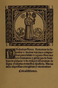 Probadas flores. Romanas de famosos y doctos varones compuestas para salud y reparo d'los cuerpos humanos y getilezas de hombres de palacio y de criaça trasladadas de legua ytaliana en nuestra española. Nueuamete impressas corregidas y emendadas