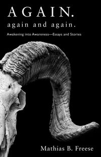 Buy it today: ‘Again. Again and Again. -- Essays and Stories’ by Mathias B. Freese https://www.amazon.com/Again-Again-Awakening-Awareness-Stories-ebook/dp/B09VYC477V/ #NurtureYourBook #NewRelease #Books #Authors #Booklover #BookAddict