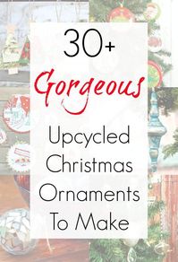 Looking for some Christmas ornament craft ideas? This collection of upcycled and repurposed ornaments for your Christmas tree will surely inspire you to think outside the ornament box! Upcycling everyday items into DIY Christmas ornaments has never been easier thanks to Sadie Seasongoods and her collection of ornament crafts at www.sadieseasongoods.com . #upcycled #ChristmasOrnament #repurposed #ChristmasCrafts #Ornaments #ChristmasOrnaments #VintageChristmas