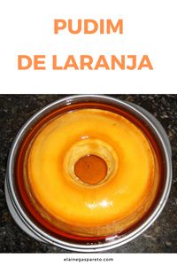 Receita simples e fácil de pudim de laranja com leite condensado. Fica delicioso! #pudim #receita #sobremesa #pudins #receitas #doces