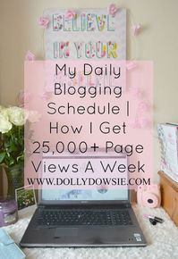 My Daily Blogging Schedule | How I Get 25,000+ Page Views A Week ♥️ | Dolly Dowsie
