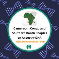 Cameroon, Congo and Southern Bantu Peoples on Ancestry DNA | Who are You Made Of?