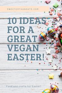 10 Ideas for a Great Vegan Easter