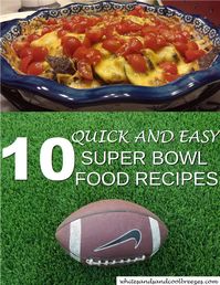 10 Quick And Easy Super Bowl Food Recipes ~ White Sands and Cool Breezes
