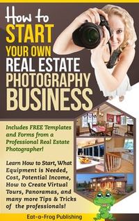 Start Your Own Real Estate Photography Business:Amazon:Kindle Store