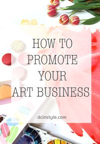 how to promote your art business, how to market yourself as artist, how to sell art
