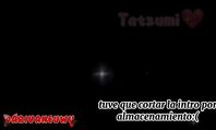 Gracias a Tatzumi por la intro y perdón por cambiarle la velocidad :'v