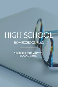 Preparing to Homeschool High School A Timeline from 7th to 12th Grade -- an easy checklist to follow ...
