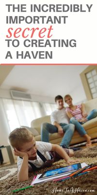 Creating a haven can seem so difficult if you don't know where to begin. There's an incredibly important secret to creating a haven, though! #lifehacks #tips #haven #family #home #hometoahaven