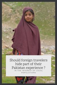 Should foreign travelers hide part of their Pakistan experience, in the interest of local populations? | by Bernard Grua | Travel photographer & blogger | Feb, 2021 | Medium