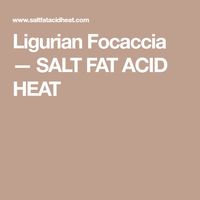 Ligurian Focaccia — SALT FAT ACID HEAT