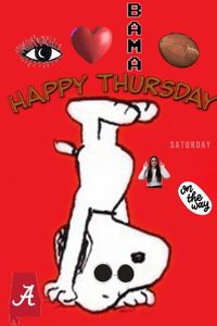 Snoopy: Happy Thursday. Saturday on the way. I love Bama football. Roll Tide. Alabama Crimson Tide via GIPHY
