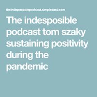 The indesposible podcast tom szaky sustaining positivity during the pandemic