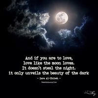 And if you are to love, Love as the moon loves