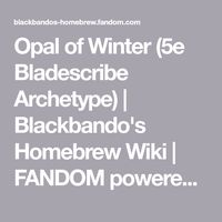 Opal of Winter (5e Bladescribe Archetype) | Blackbando's Homebrew Wiki | FANDOM powered by Wikia