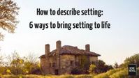 Read 6 tips for bringing setting to life.