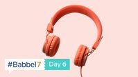 Babbel7 Day 6: Turn On, Tune In, Keep Learning