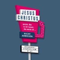 Jesus Christus spricht: Wer zu mir kommt, den werde ich nicht abweisen. ~ Johannes 6,37