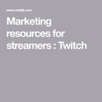 Marketing resources for streamers : Twitch