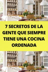 7 SECRETOS DE LA GENTE QUE SIEMPRE TIENE UNA COCINA ORDENADA