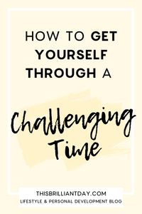 Some tips for surviving challenging times. Mottos to keep in mind through a difficult stage in your life.
