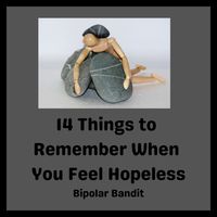 14 Things to Remember When you Feel Hopeless | Bipolar Bandit (Michelle Clark)