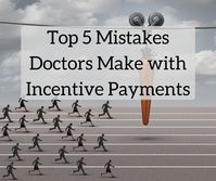 Physician incentive payments aren't going away. Avoid these 5 mistakes and maximize your earning potential.