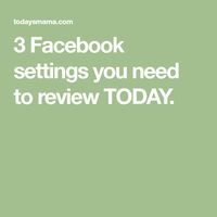 3 Facebook settings you need to review TODAY.
