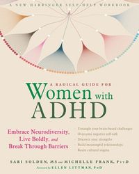 Live boldly as a woman with ADHD! This radical guide will show you how to cultivate your individual strengths, honor your neurodiversity, and learn to communicate with confidence and clarity.If you are a woman with attention deficit/hyperactivity disorder (ADHD), you've probably known--all your life--that you're different. As girls, we learn which behaviors, thinking, learning, and working styles are preferred, which are accepted and tolerated, and which are frowned upon. These preferences are c