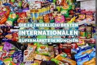 Die 10 (wirklich) besten internationalen Supermärkte in München - MUCBOOK
