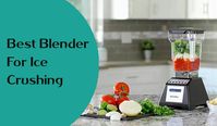 Best Blender For Ice Crushing 2018 | Reviews & Guide