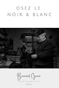 Osez la photographie Noir et Blanc – Bernard Grua, Photographe à Nantes