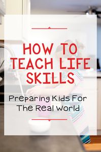 Make sure your children are prepared for adult life by teaching life skills. It's never too early to start and never too late to learn!