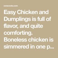 Easy Chicken and Dumplings is full of flavor, and quite comforting. Boneless chicken is simmered in one pot with celery, peas, carrots, and onion with savory seasonings and topped with fluffy biscuit type dumplings. This is definitely one of those meals that you just want to eat while you snuggle on the couch in front of a fireplace on a cold fall or winter day. This recipe is made in one pan and makes just the right amount for two people for lunch, dinner, or date night.