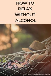 Thinking about getting sober but worried you won't be able to relax without alcohol? Check out this list of tried and true methods! via @theanonymousmommy