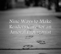 Nine Ways to Make Readers Care for an Amoral Protagonist - Writers Write