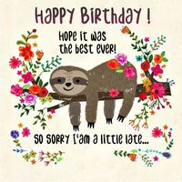Happy belated Birthday - Sorry I'am late Sloth - Burgundy font- Original compilation by lechezz.