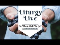 Liturgy Live 21st Sunday "To Whom Shall We Go?" - YouTube