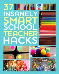 37 Insanely Smart School Teacher Hacks