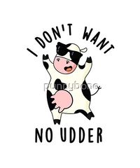 I Don't Want No Udder Funny Cow Pun features a cute cow telling you he wants no other . Perfect pun gift for family and friends who love cute animal cow puns.