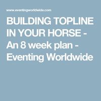 BUILDING TOPLINE IN YOUR HORSE - An 8 week plan - Eventing Worldwide