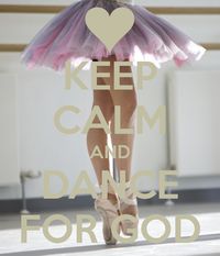 KEEP CALM AND DANCE FOR GOD - KEEP CALM AND CARRY ON Image Generator - brought to you by the Ministry of Information