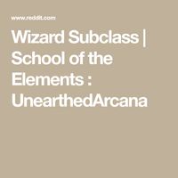 Wizard Subclass | School of the Elements : UnearthedArcana