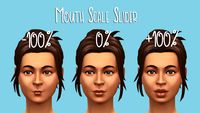 Teen- Elder Unisex Uses the Front and 3/4 view Mouth Corner > Left/Right Slot Control by dragging the mouth corners side to side Can be used in combination with the EA mouth width and lip scale...