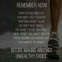 Remember How... Your Clothes Don't Fit Your Body Feels Sluggish Your Skin Doesn't Glow You Don't Have Energy You Want To Feel Beautiful You're Regreeting What You Ate You're Wishing You Worked Out You Wanted To Change ...Before Making Another Unhealthy Choice
