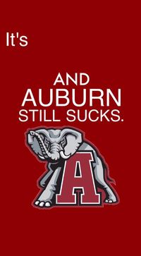 It's _____ and AUBURN still sucks. Alabama Crimson Tide, mascot, RTR