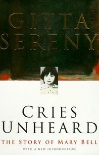 Cries Unheard: The Story of Mary Bell